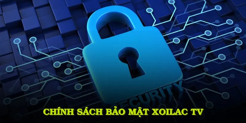 Chính Sách Bảo Mật Xoilac TV