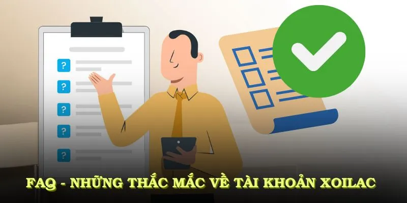 FAQ - Những thắc mắc phổ biến về tài khoản Xoilac người dùng cần biết
